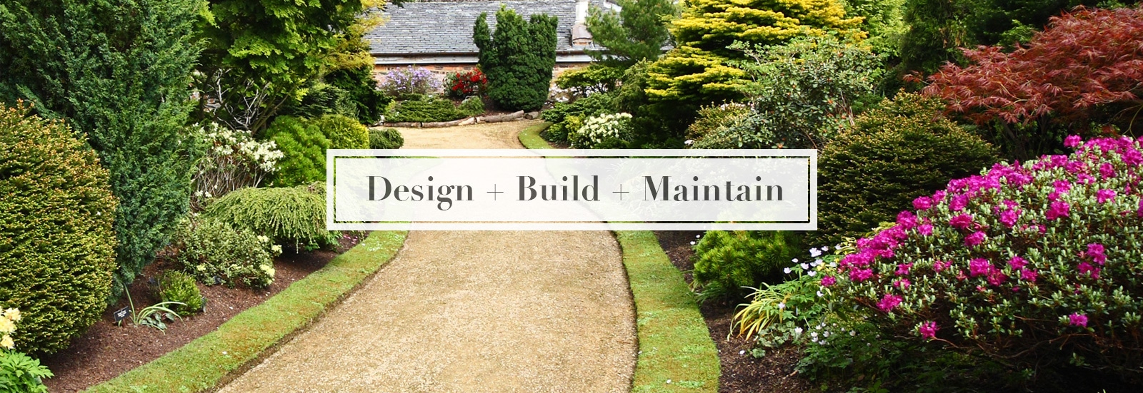 Design + Build + Maintain