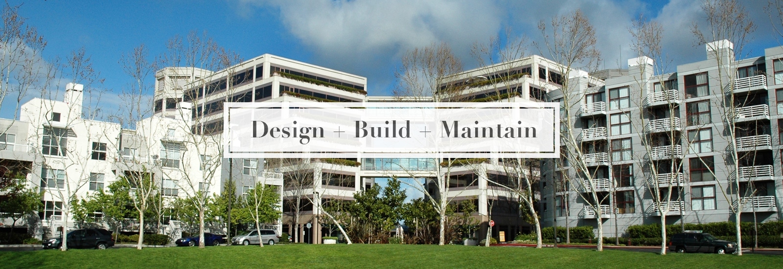 Design + Build + Maintain