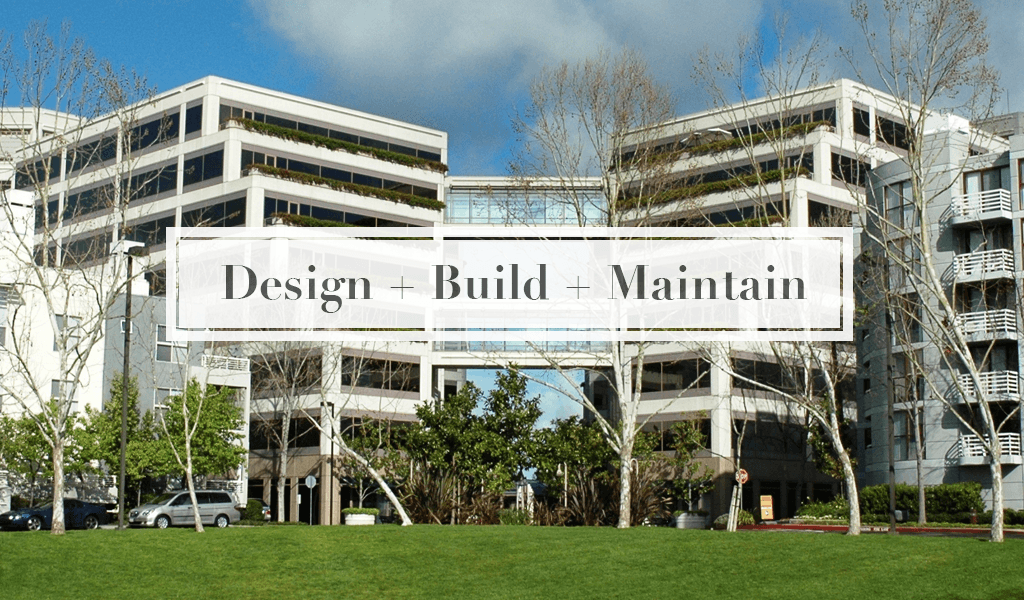 Design + Build + Maintain