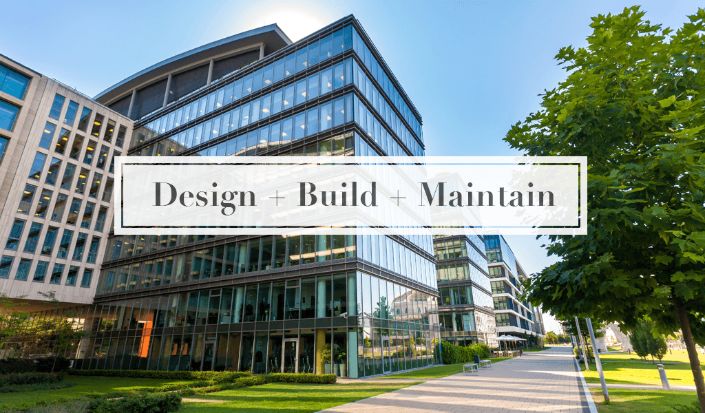 Design + Build + Maintain